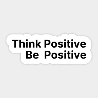 Think Positive, Be Positive. A Self Love, Self Confidence Quote Sticker